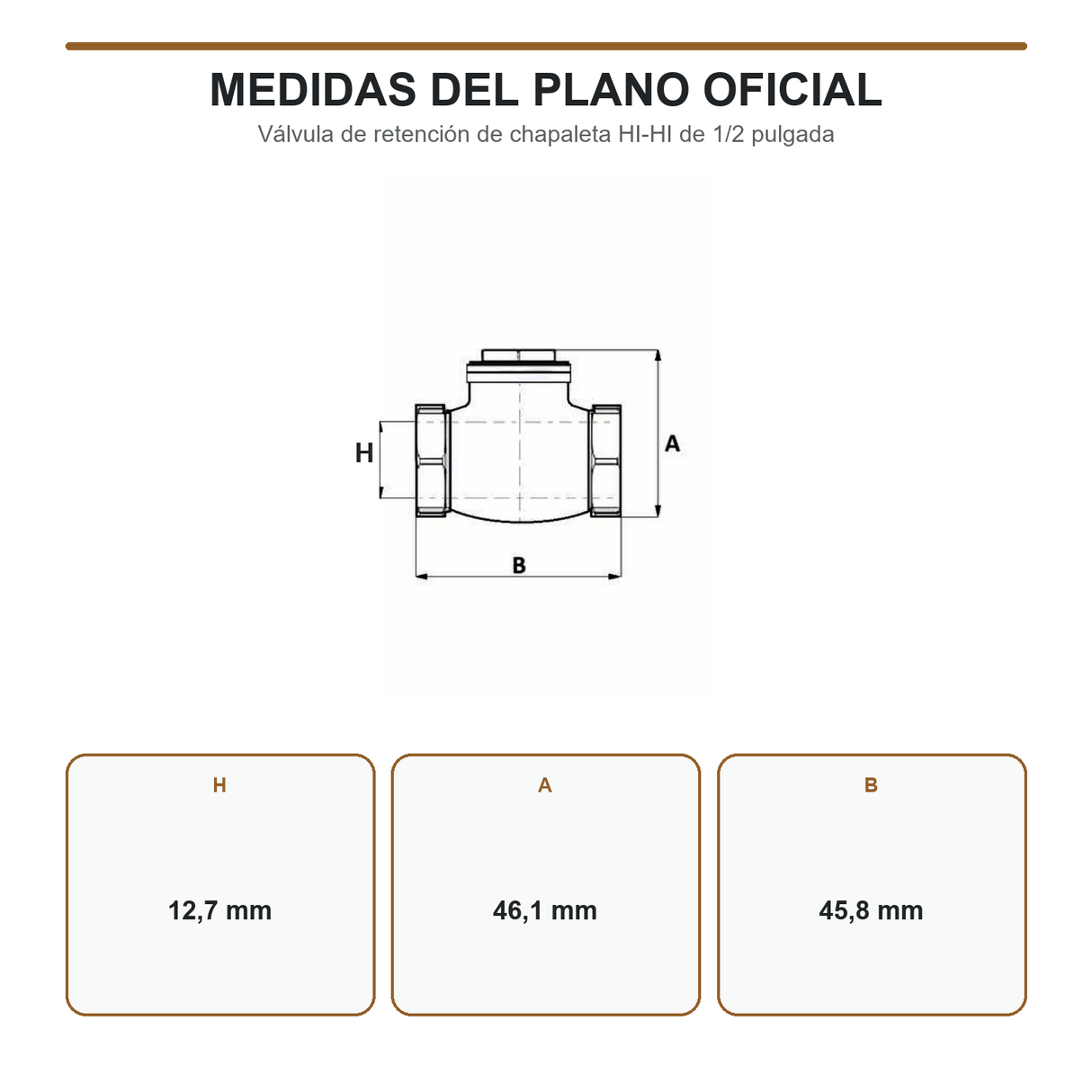 Croquis de válvula de retención con medidas H 12,7 mm, A 46,1 mm y B 45,8 mm