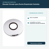 Escudo Circular para Ducha Empotrada Colomba - Acero inoxidable; compatible con ducha empotrada Colomba 010700102