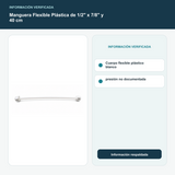 Manguera Flexible Plástica de 1/2" x 7/8" y 40 cm - Cuerpo flexible plástico blanco; presión no documentada