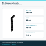 Medidas de la torre de ducha: 150 cm de alto, 20 cm de ancho y 48 cm de proyección